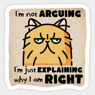 I'm Not Arguing, I'm Just Explaining Why I Am Right Sticker